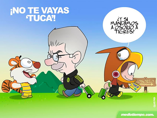 ¡No te vayas 'Tuca'!