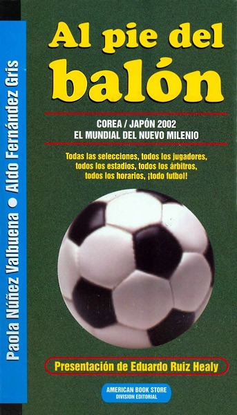Al pie del balón. Corea / Japón 2002 El Mundial del Nuevo Milenio