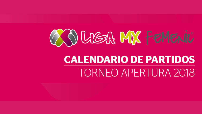 Quedó listo el calendario del Apertura 2018 de la Liga MX Femenil