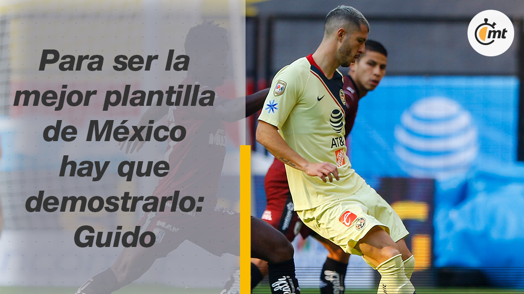 Guido Rodríguez Para ser la mejor plantilla de México hay que