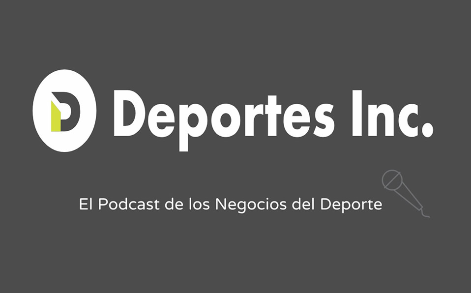 Deportes Inc., el podcast de los negocios del deporte.