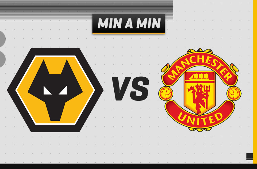 MIN A MIN WOLVERHAMPTON VS MANCHESTER UNITED