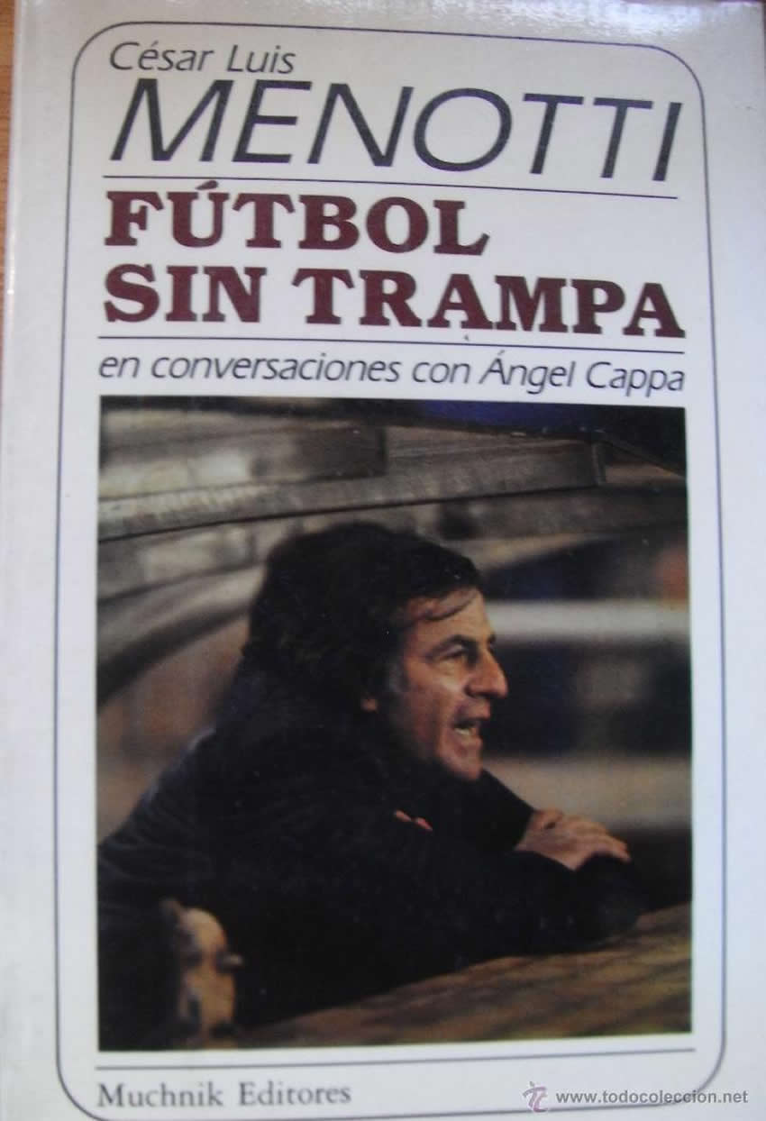 César Luis Menotti: Futbol sin trampa