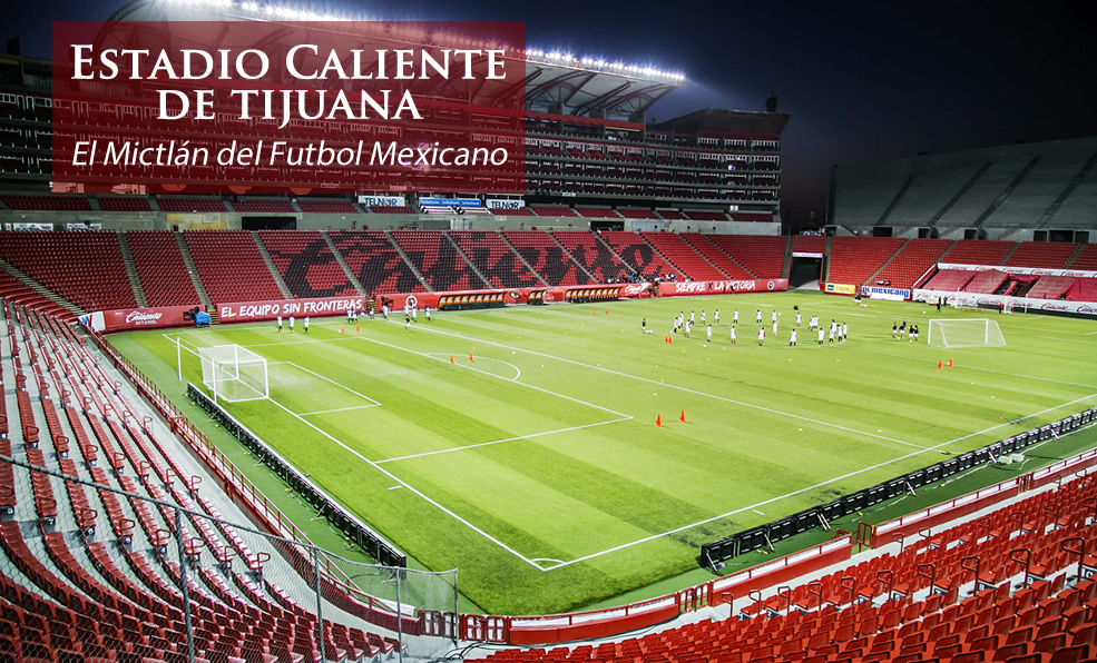 Estadio Caliente, la casa de los Xolos de Tijuana.