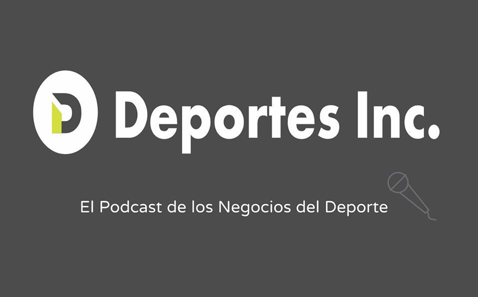 Deportes Inc., el podcast de los negocios del deporte.