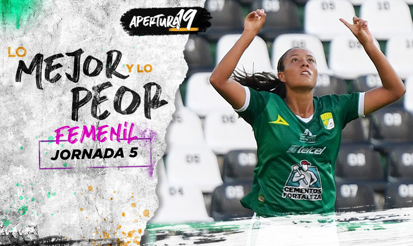 Liga MX Femenil: Lo Mejor y Lo Peor de la Jornada 5 del Apertura 2019