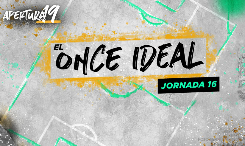 Los mejores once jugadores de la Jornada 16 del Apertura 2019.