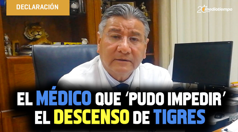Óscar Salas, el médico que ‘pudo impedir’ el descenso de Tigres y no lo dejaron