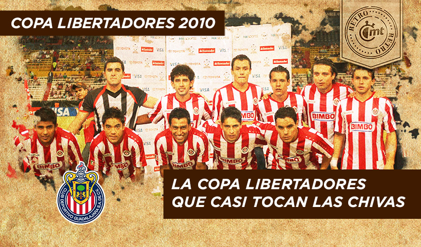 MT Retro: Copa Libertadores 2010. La Copa Libertadores que casi tocan las Chivas