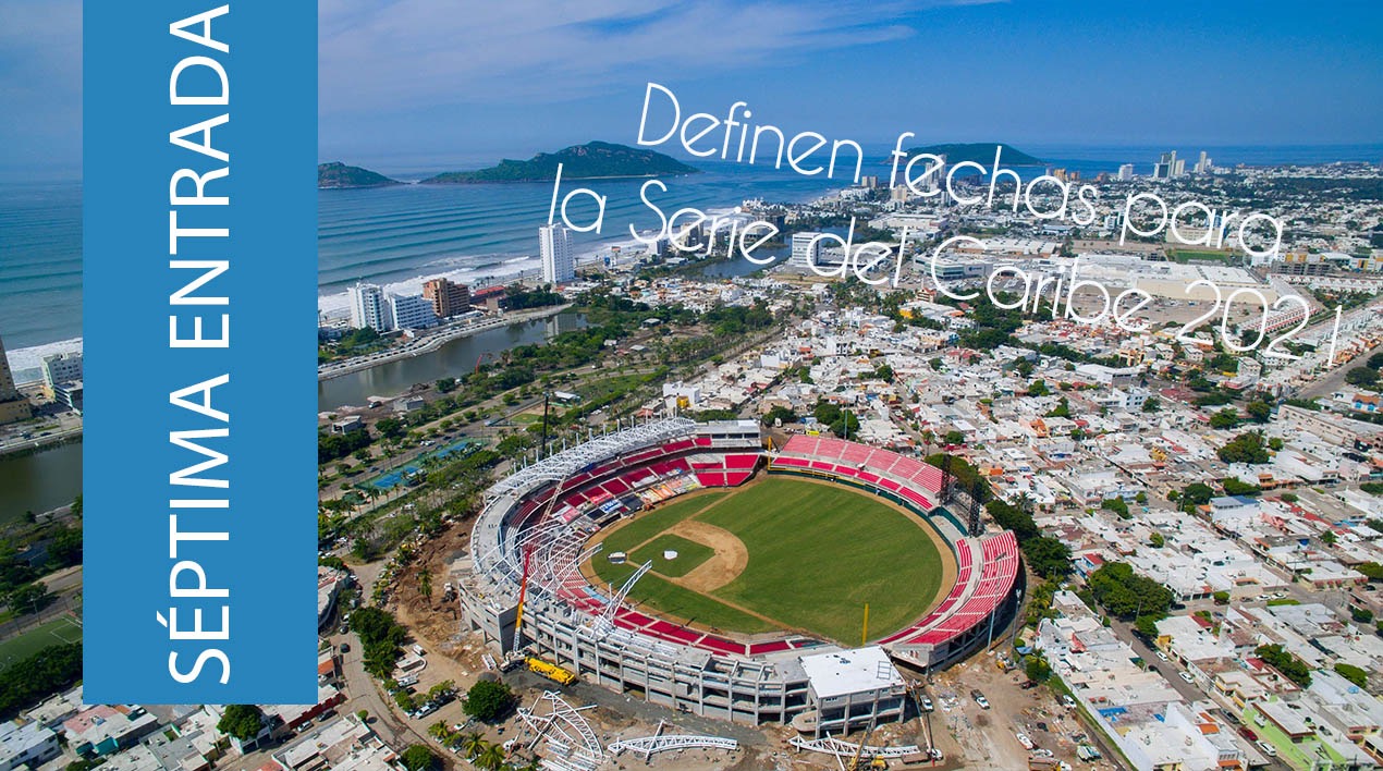 Definidas las fechas para la Serie del Caribe 2021 en Mazatlán