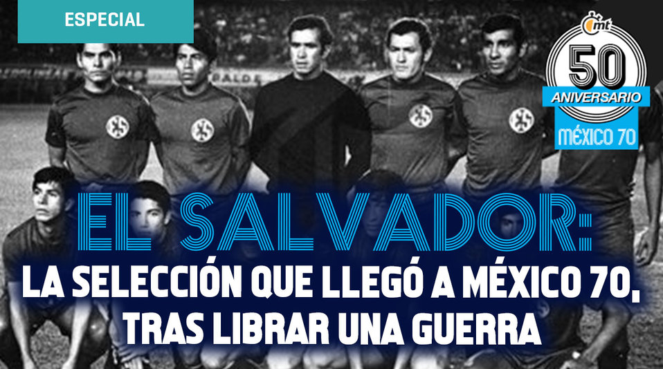 El Salvador: la selección que llegó a México 70, tras librar una guerra