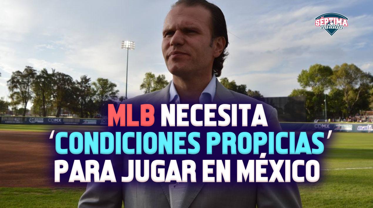 MLB necesita ‘condiciones propicias’ para jugar en México en 2021