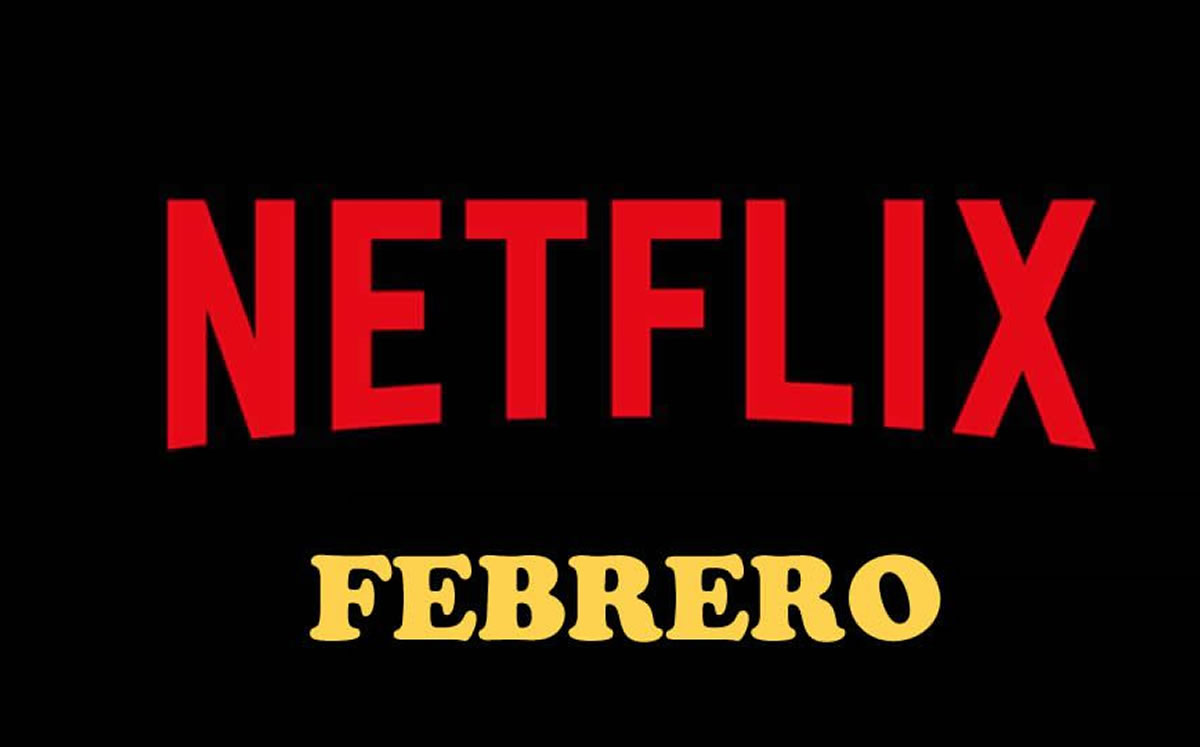Estrenos Netflix lista completa de películas y series de Febrero