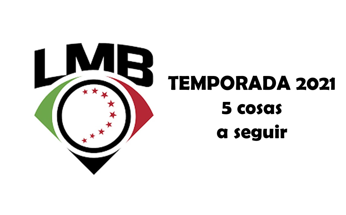 LMB: 5 cosas a seguir en la Temporada 2021
