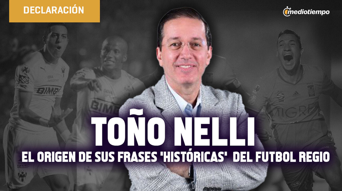 Toño Nelli y el origen de sus frases históricas en el futbol