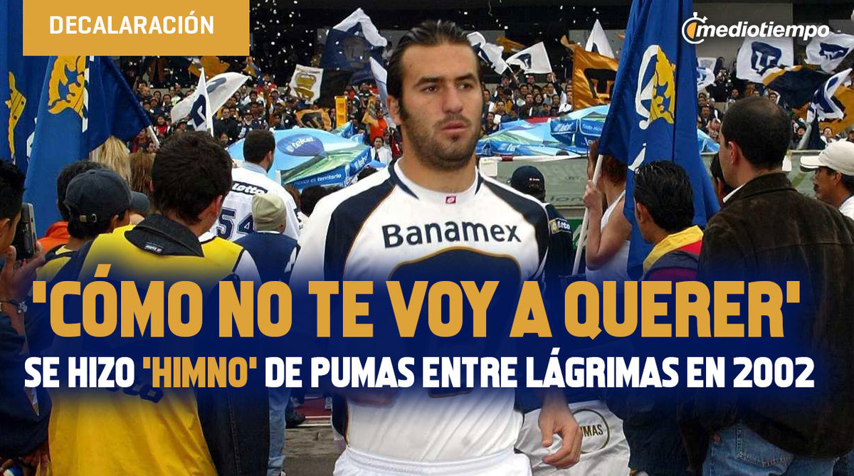 ‘Cómo no te voy a querer’ se hizo ‘himno’ de Pumas entre lágrimas en 2002