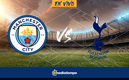 Manchester City vs Tottenham EN VIVO.