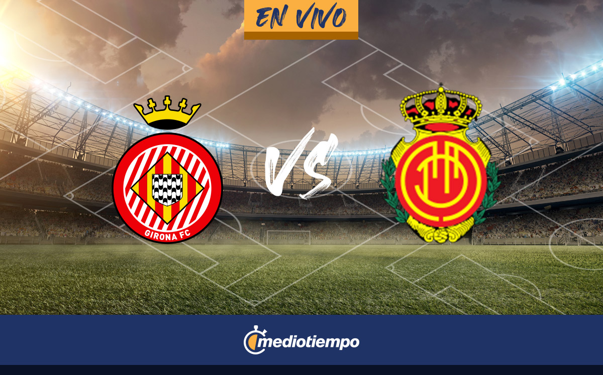 Girona vs Mallorca EN VIVO. Transmisión online juego LaLiga hoyMediotiempo