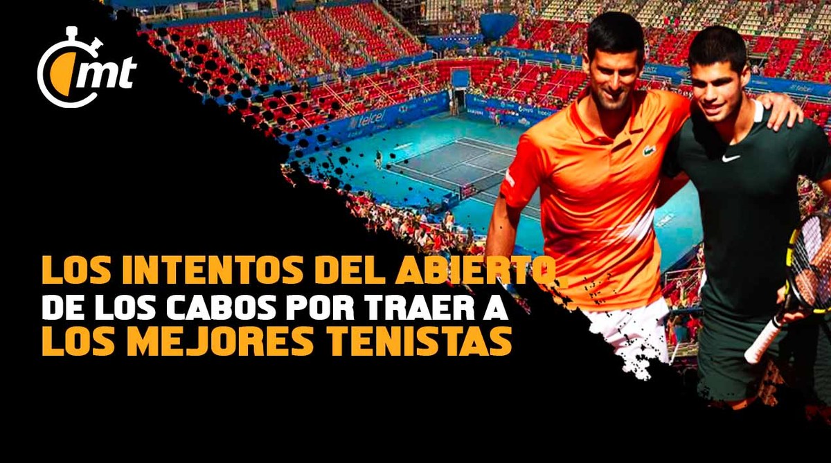 Djockovic y Alcaraz, el sueño del Abierto de Tenis de los Cabos