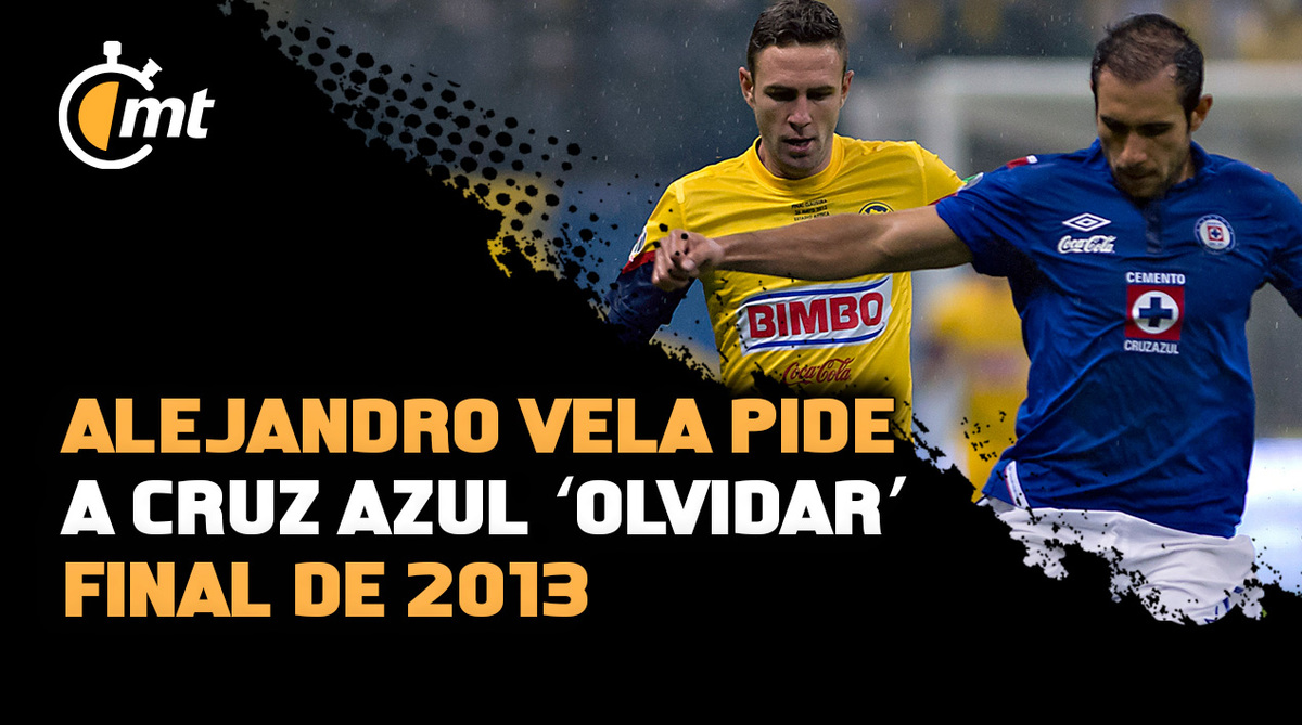 Alejandro Vela pide a Cruz Azul ‘olvidar’ Final de 2013