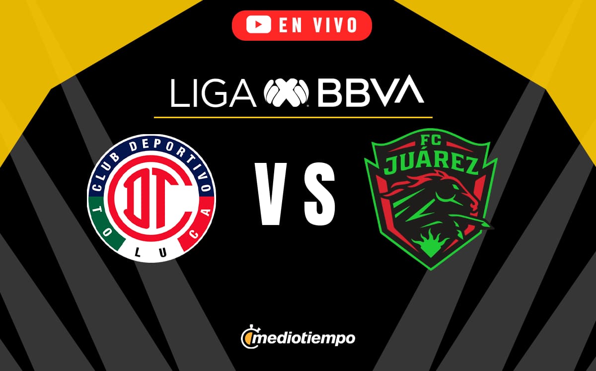 Toluca vs Juárez EN VIVO. Partido HOY Liga MX 2024
