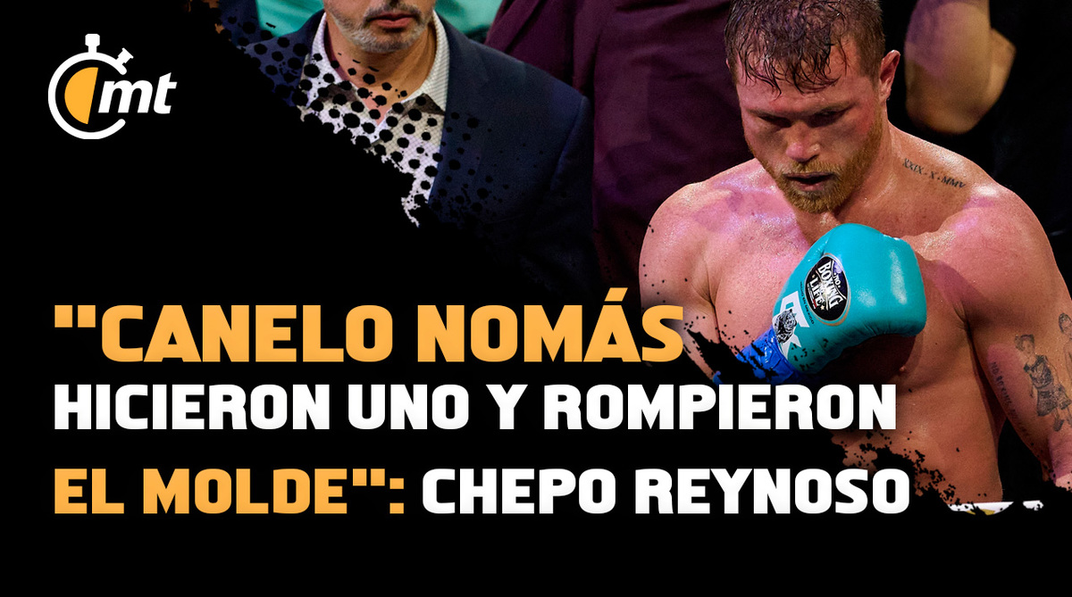 Canelo nomás hicieron uno y rompieron el molde: Chepo Reynoso