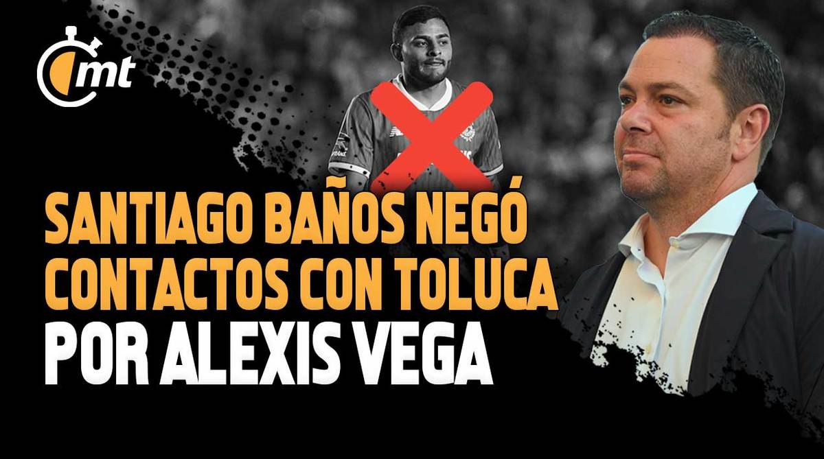 Santiago Baños negó contactos con Toluca por Alexis Vega