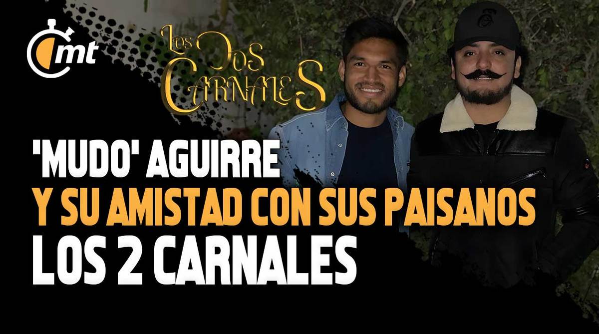 ‘Mudo’ Aguirre y su amistad con sus paisanos los 2 Carnales
