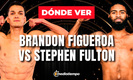 Brandon Figueroa vs Stephen Fulton EN VIVO HOY