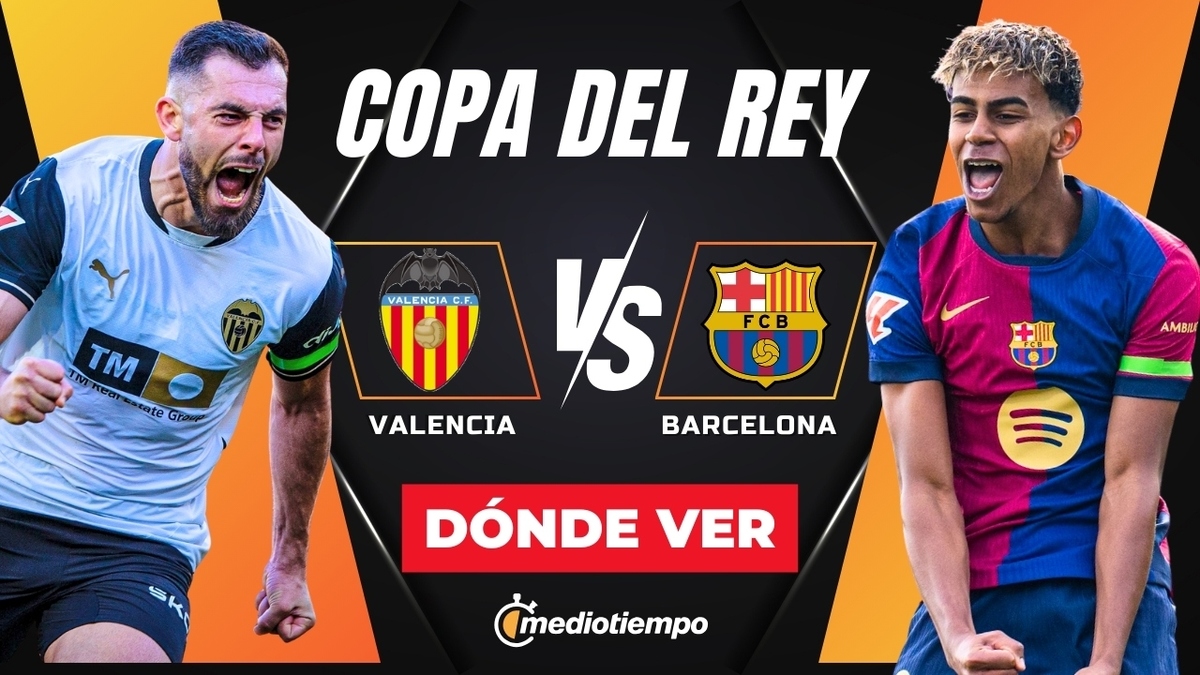 Dónde Y A Qué Hora Ver Valencia Vs Barcelona En Vivo Copa Del Rey 2025