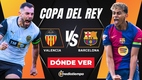 Consulta la previa de Valencia vs Barcelona para ver EN VIVO Cuartos de Final Copa del Rey 2025. Foto: Leo Santillán