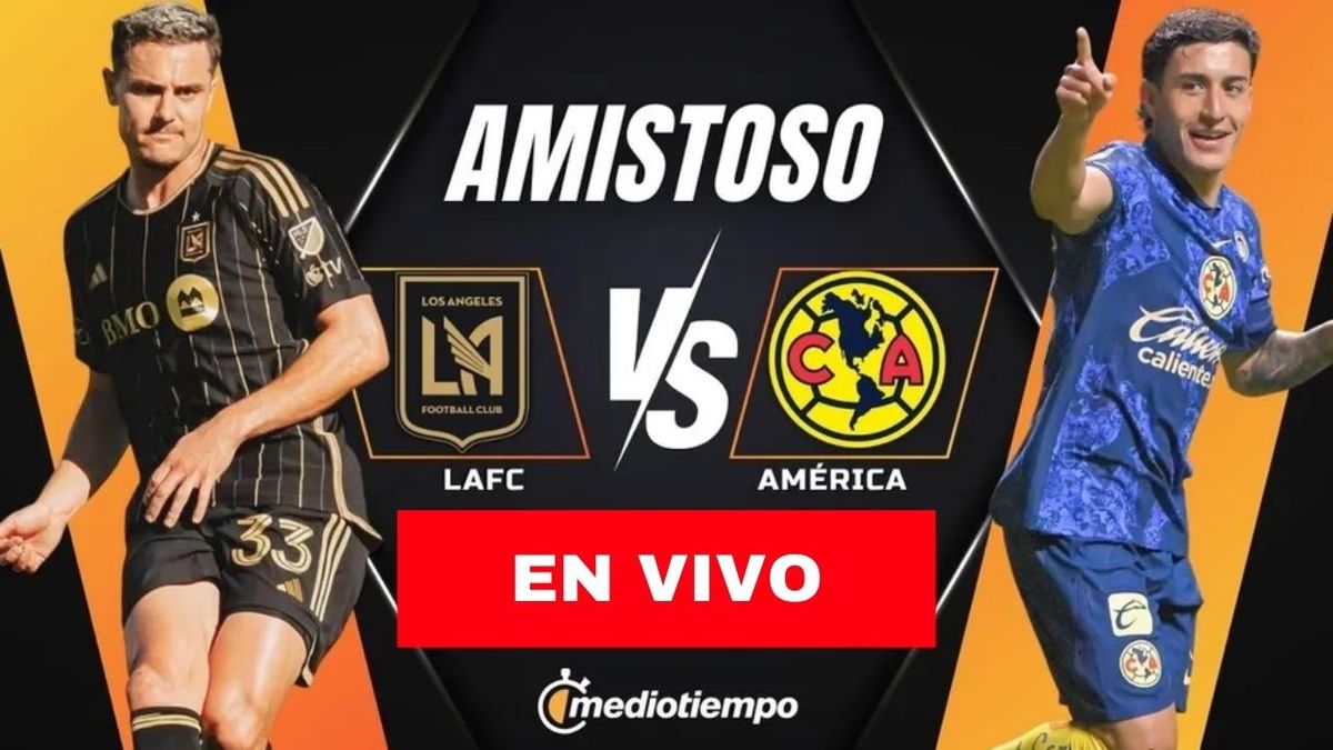 Dónde y a qué hora ver América vs LAFC EN VIVO Partido Amistoso