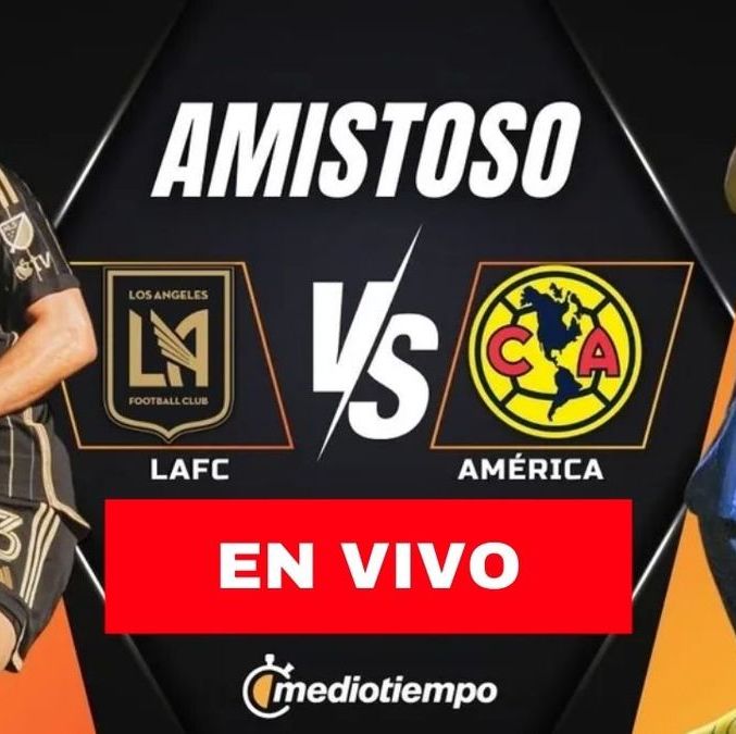 Consulta la previa de LAFC vs América para ver EN VIVO partido amistoso. Foto: Karla Rodríguez