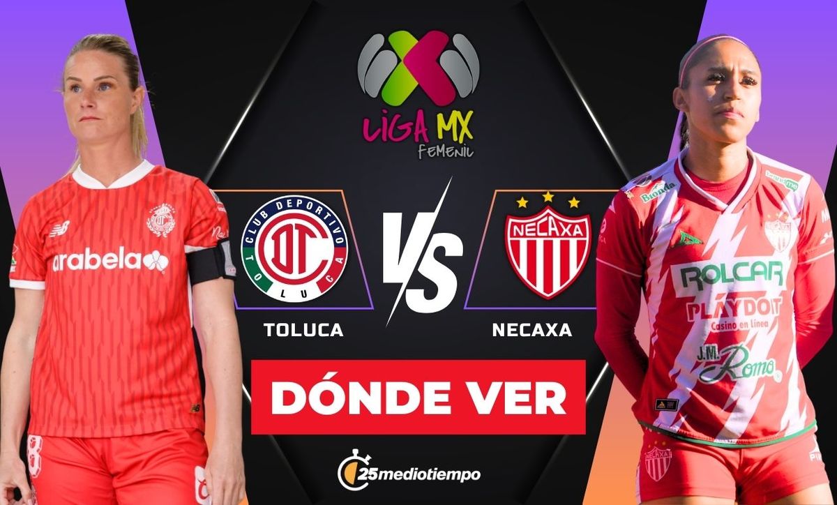 Dónde ver Toluca vs Necaxa: horario y canal Liga MX Femenil 2025