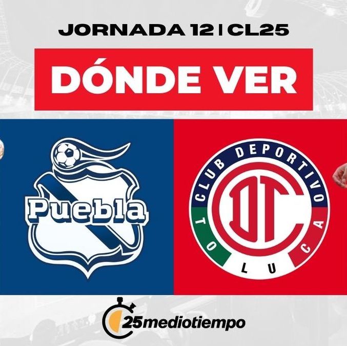 Dónde Ver Puebla vs. Toluca Jornada 12 Clausura 2025