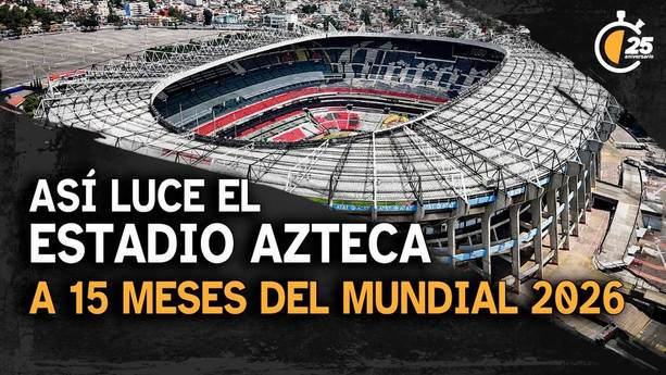 Imágenes actualizadas: así luce el Estadio Azteca a 15 meses del Mundial 2026