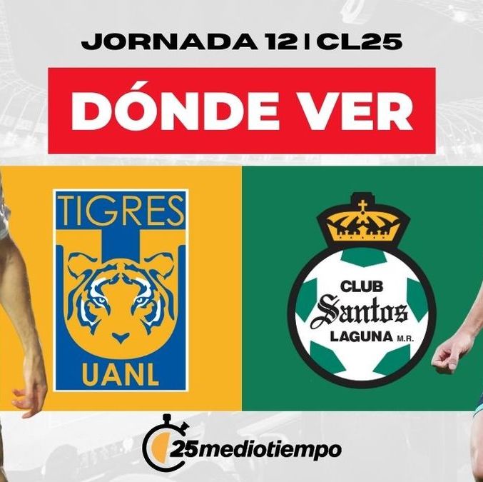 Dónde Ver Tigres vs. Santos Jornada 12 Clausura 2025