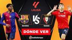 Barcelona vs Osasuna: horario y dónde ver LaLiga 2025 EN VIVO. (FOTO): Especial.