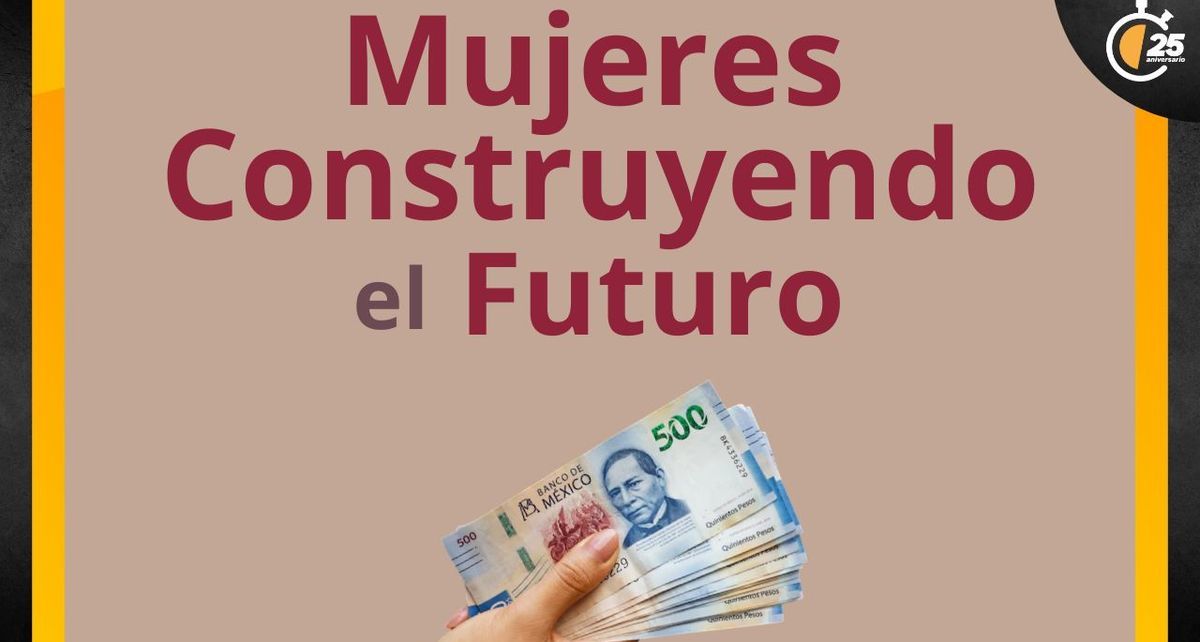 El programa Mujeres Construyendo el Futuro entrega más de 7 mil pesos