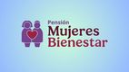 La Pensión Mujeres con Bienestar beneficia a mujeres de 63 y 64 años