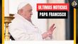 Últimas noticias del Papa Francisco EN VIVO| Foto: Especial