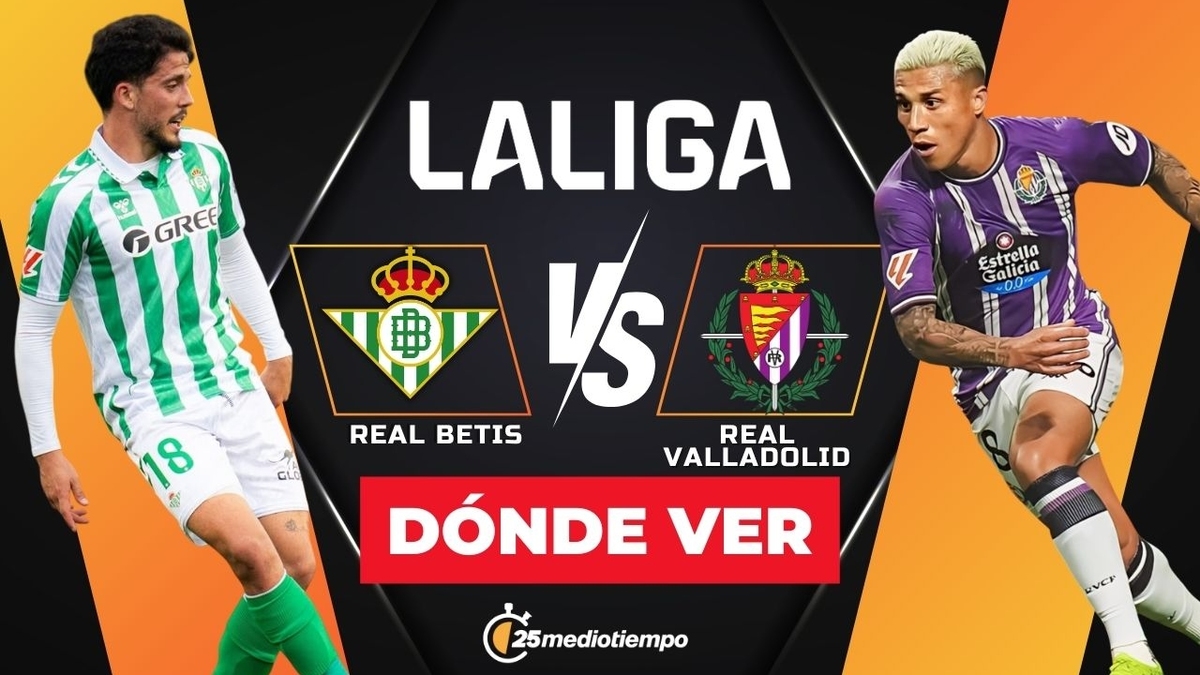 Real Betis vs Real Valladolid: dónde y a qué hora ver EN VIVO