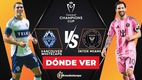 Consulta la previa de Whitecaps vs Inter Miami para ver EN VIVO Ida Semifinal Concacaf Champions Cup. Diseño: Karla Rodríguez