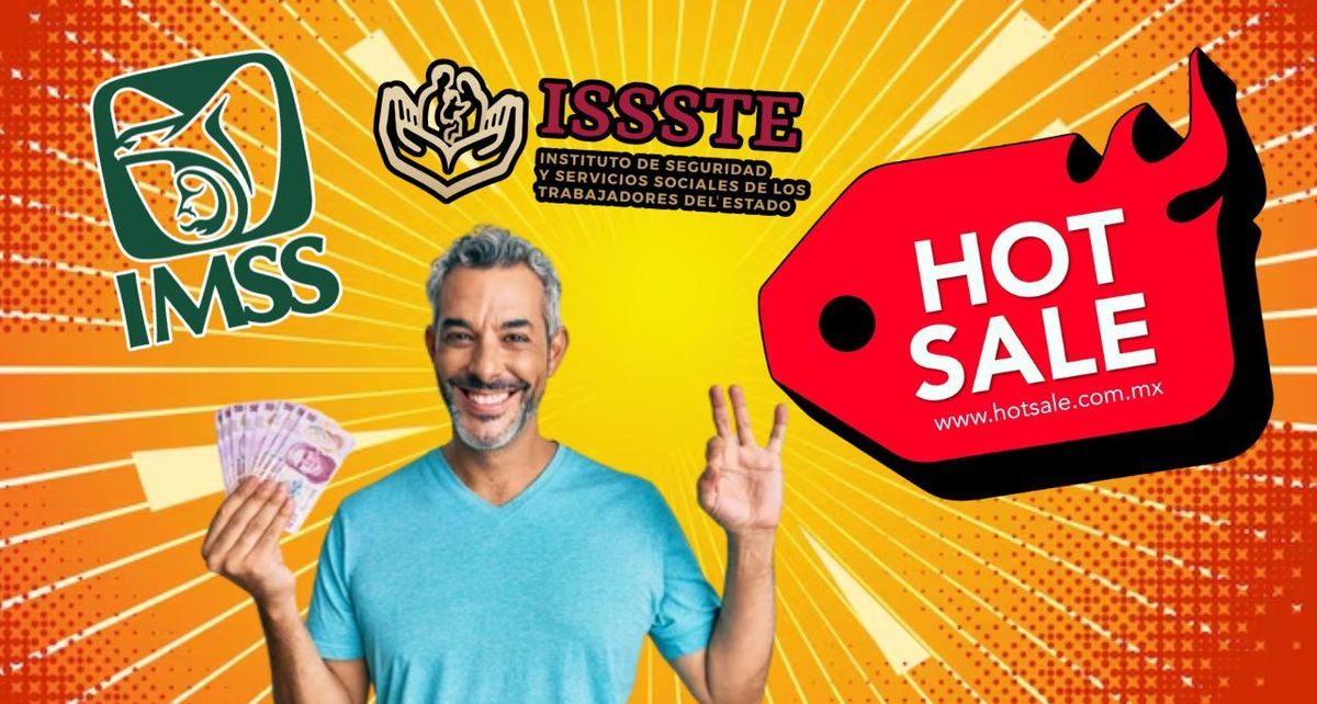 ¿Tu pensión llegará antes por el Hot Sale? IMSS e ISSSTE? Esto sabemos