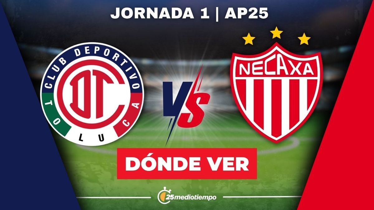 Toluca vs. Necaxa: dónde y a qué hora ver EN VIVO Jornada 1