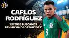 En 2026 buscamos revancha de Qatar 2022: Carlos Rodríguez