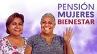 ¡Siguen los pagos para la Pensión Mujeres Bienestar! (especial)