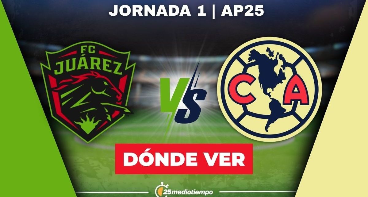 Dónde Ver FC juárez-América Jornada 1 Apertura 2025