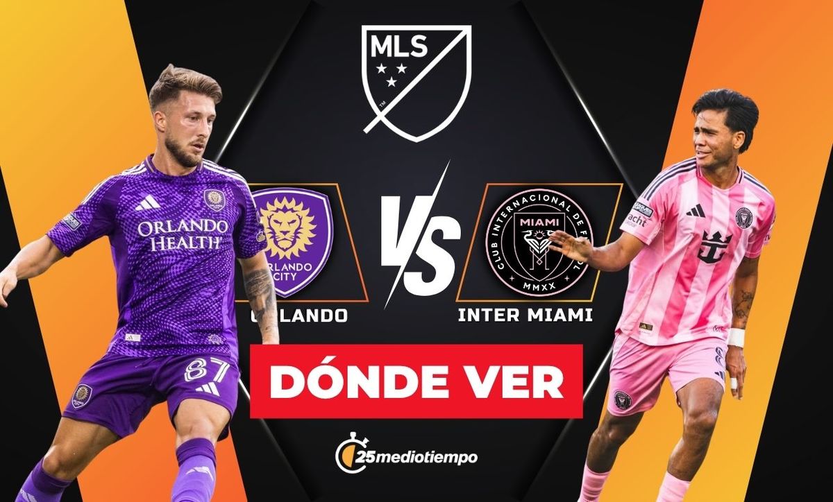 A qué hora y dónde ver Orlando City vs Inter Miami EN VIVO: MLS 2025