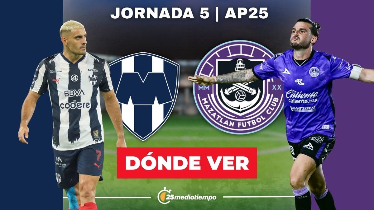 A qué hora y dónde ver Monterrey vs Mazatlán EN VIVO: Liga MX 2025